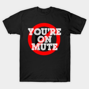 You're On Mute T-Shirt